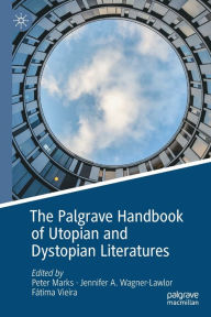 Title: The Palgrave Handbook of Utopian and Dystopian Literatures, Author: Peter Marks