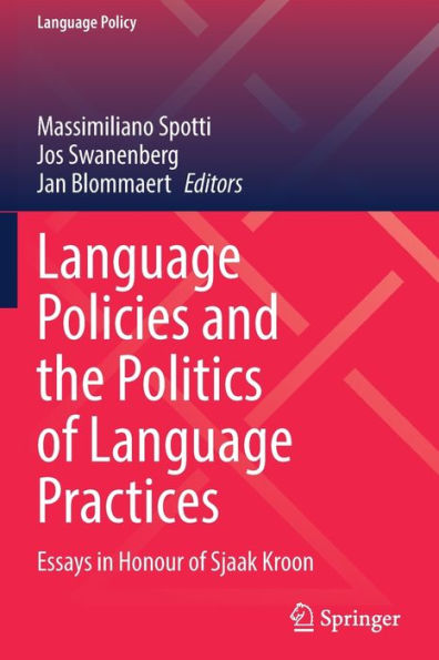 Language Policies and the Politics of Practices: Essays Honour Sjaak Kroon