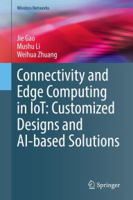 Title: Connectivity and Edge Computing in IoT: Customized Designs and AI-based Solutions, Author: Jie Gao