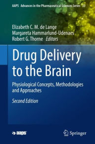 Title: Drug Delivery to the Brain: Physiological Concepts, Methodologies and Approaches, Author: Elizabeth C.M. de Lange