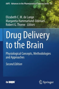 Title: Drug Delivery to the Brain: Physiological Concepts, Methodologies and Approaches, Author: Elizabeth C.M. de Lange