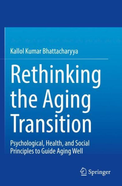 Rethinking the Aging Transition: Psychological, Health, and Social Principles to Guide Well
