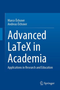 Title: Advanced LaTeX in Academia: Applications in Research and Education, Author: Marco Öchsner