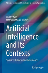 Title: Artificial Intelligence and Its Contexts: Security, Business and Governance, Author: Anna Visvizi