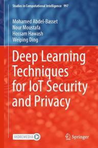 Title: Deep Learning Techniques for IoT Security and Privacy, Author: Mohamed Abdel-Basset