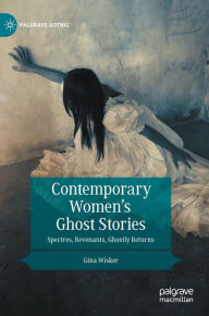 Title: Contemporary Women's Ghost Stories: Spectres, Revenants, Ghostly Returns, Author: Gina Wisker