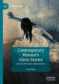 Title: Contemporary Women's Ghost Stories: Spectres, Revenants, Ghostly Returns, Author: Gina Wisker