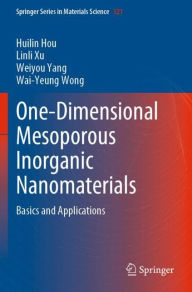 Title: One-Dimensional Mesoporous Inorganic Nanomaterials: Basics and Applications, Author: Huilin Hou