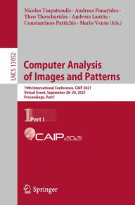 Title: Computer Analysis of Images and Patterns: 19th International Conference, CAIP 2021, Virtual Event, September 28-30, 2021, Proceedings, Part I, Author: Nicolas Tsapatsoulis