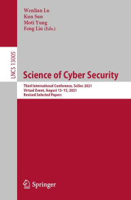 Title: Science of Cyber Security: Third International Conference, SciSec 2021, Virtual Event, August 13-15, 2021, Revised Selected Papers, Author: Wenlian Lu