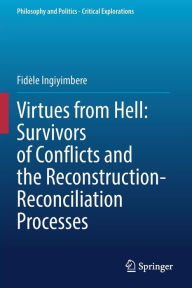 Title: Virtues from Hell: Survivors of Conflicts and the Reconstruction-Reconciliation Processes, Author: Fidïle Ingiyimbere