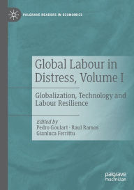 Title: Global Labour in Distress, Volume I: Globalization, Technology and Labour Resilience, Author: Pedro Goulart