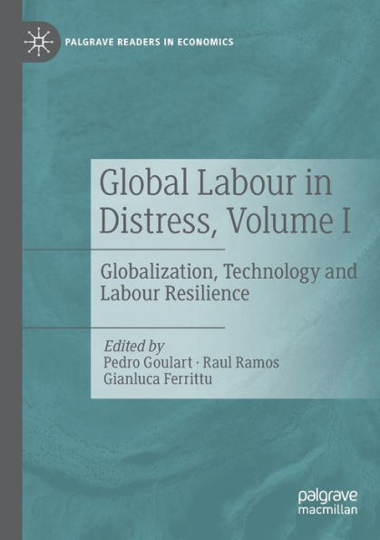 Global Labour Distress, Volume I: Globalization, Technology and Resilience