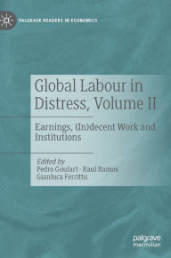 Title: Global Labour in Distress, Volume II: Earnings, (In)decent Work and Institutions, Author: Pedro Goulart