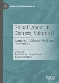 Title: Global Labour in Distress, Volume II: Earnings, (In)decent Work and Institutions, Author: Pedro Goulart