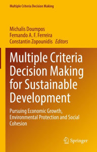 Title: Multiple Criteria Decision Making for Sustainable Development: Pursuing Economic Growth, Environmental Protection and Social Cohesion, Author: Michalis Doumpos