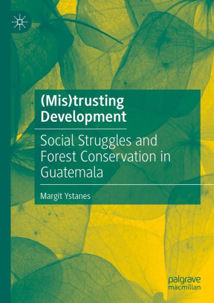 (Mis)trusting Development: Social Struggles and Forest Conservation in Guatemala