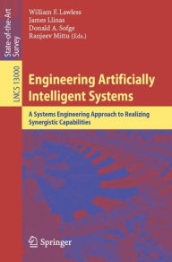 Title: Engineering Artificially Intelligent Systems: A Systems Engineering Approach to Realizing Synergistic Capabilities, Author: William F. Lawless