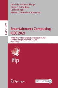 Title: Entertainment Computing - ICEC 2021: 20th IFIP TC 14 International Conference, ICEC 2021, Coimbra, Portugal, November 2-5, 2021, Proceedings, Author: Jannicke Baalsrud Hauge