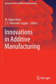 Title: Innovations in Additive Manufacturing, Author: M. Adam Khan