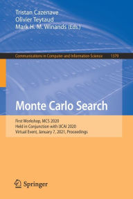 Title: Monte Carlo Search: First Workshop, MCS 2020, Held in Conjunction with IJCAI 2020, Virtual Event, January 7, 2021, Proceedings, Author: Tristan Cazenave