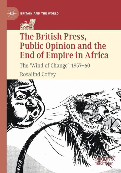 The British Press, Public Opinion and End of Empire Africa: 'Wind Change', 1957-60