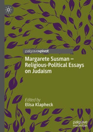 Title: Margarete Susman - Religious-Political Essays on Judaism, Author: Elisa Klapheck