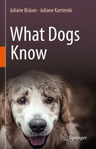 Title: What Dogs Know, Author: Juliane Bräuer