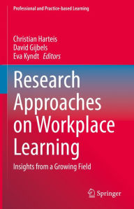 Title: Research Approaches on Workplace Learning: Insights from a Growing Field, Author: Christian Harteis