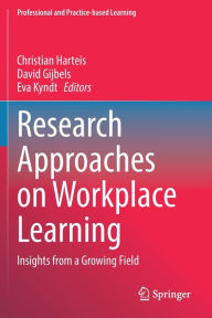 Title: Research Approaches on Workplace Learning: Insights from a Growing Field, Author: Christian Harteis