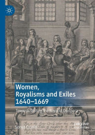 Title: Women, Royalisms and Exiles 1640-1669: Towards Writing the Royalist Diaspora, Author: Sonya Cronin