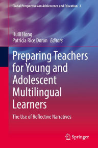 Title: Preparing Teachers for Young and Adolescent Multilingual Learners: The Use of Reflective Narratives, Author: Huili Hong
