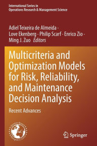 Title: Multicriteria and Optimization Models for Risk, Reliability, and Maintenance Decision Analysis: Recent Advances, Author: Adiel Teixeira de Almeida