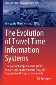 Title: The Evolution of Travel Time Information Systems: The Role of Comprehensive Traffic Models and Improvements Towards Cooperative Driving Environments, Author: Margarita Martïnez-Dïaz