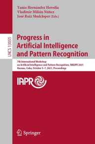 Title: Progress in Artificial Intelligence and Pattern Recognition: 7th International Workshop on Artificial Intelligence and Pattern Recognition, IWAIPR 2021, Havana, Cuba, October 5-7, 2021, Proceedings, Author: Yanio Hernández Heredia