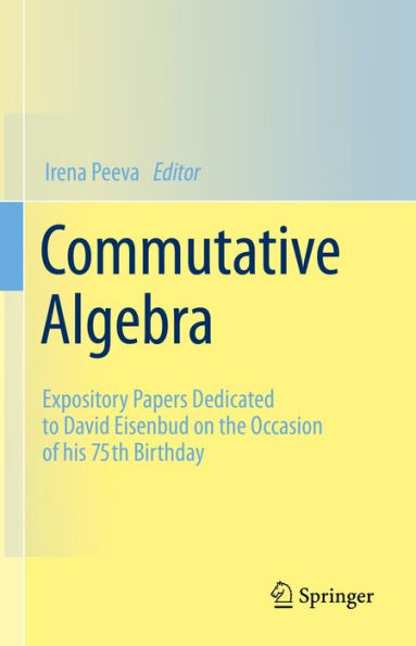 Commutative Algebra: Expository Papers Dedicated to David Eisenbud on the Occasion of his 75th Birthday