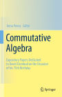 Commutative Algebra: Expository Papers Dedicated to David Eisenbud on the Occasion of his 75th Birthday