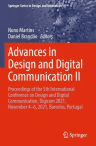 Title: Advances in Design and Digital Communication II: Proceedings of the 5th International Conference on Design and Digital Communication, Digicom 2021, November 4-6, 2021, Barcelos, Portugal, Author: Nuno Martins