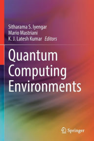 Title: Quantum Computing Environments, Author: Sitharama S. Iyengar