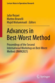 Title: Advances in Best-Worst Method: Proceedings of the Second International Workshop on Best-Worst Method (BWM2021), Author: Jafar Rezaei