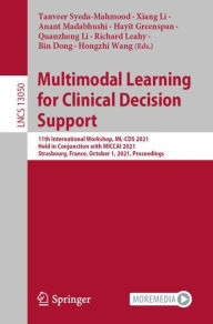 Title: Multimodal Learning for Clinical Decision Support: 11th International Workshop, ML-CDS 2021, Held in Conjunction with MICCAI 2021, Strasbourg, France, October 1, 2021, Proceedings, Author: Tanveer Syeda-Mahmood