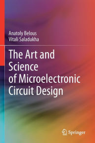 Title: The Art and Science of Microelectronic Circuit Design, Author: Anatoly Belous