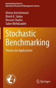 Title: Stochastic Benchmarking: Theory and Applications, Author: Alireza Amirteimoori