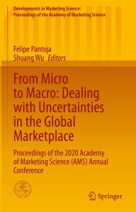 Title: From Micro to Macro: Dealing with Uncertainties in the Global Marketplace: Proceedings of the 2020 Academy of Marketing Science (AMS) Annual Conference, Author: Felipe Pantoja