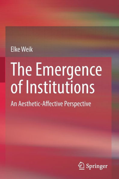 The Emergence of Institutions: An Aesthetic-Affective Perspective