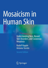 Title: Mosaicism in Human Skin: Understanding Nevi, Nevoid Skin Disorders, and Cutaneous Neoplasia, Author: Rudolf Happle