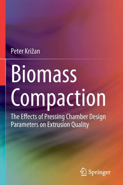 Biomass Compaction: The Effects of Pressing Chamber Design Parameters on Extrusion Quality