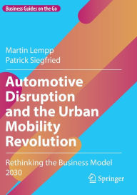 Title: Automotive Disruption and the Urban Mobility Revolution: Rethinking the Business Model 2030, Author: Martin Lempp