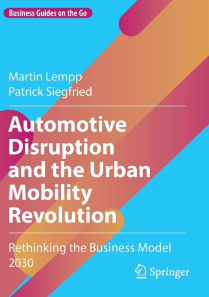 Automotive Disruption and the Urban Mobility Revolution: Rethinking Business Model 2030