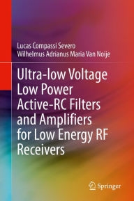 Title: Ultra-low Voltage Low Power Active-RC Filters and Amplifiers for Low Energy RF Receivers, Author: Lucas Compassi Severo